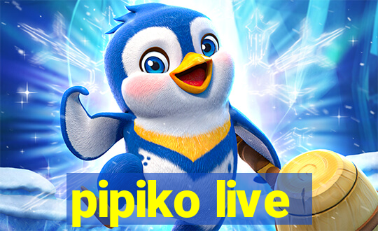 pipiko live